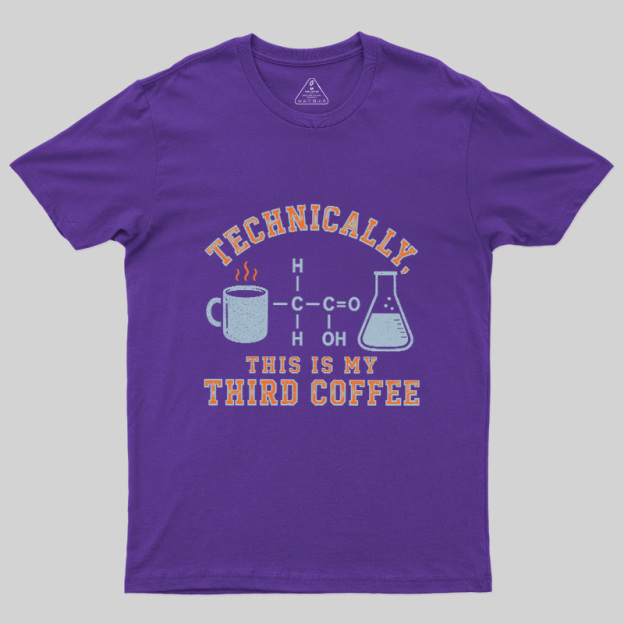 Technically This Is My Third Coffee Geek T-Shirt
