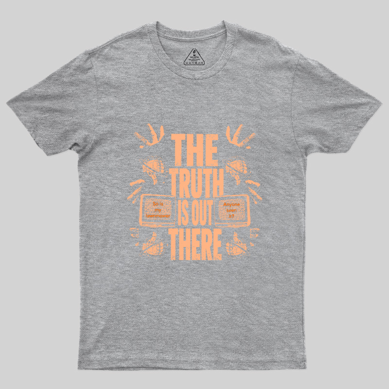 The Truth Is Out There Geek T-Shirt