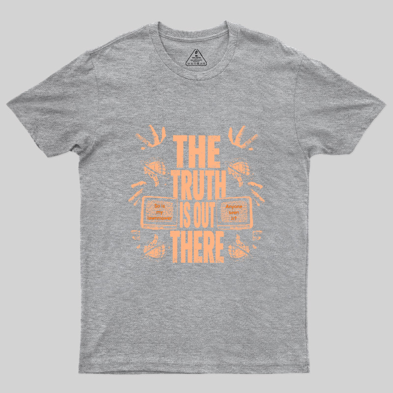The Truth Is Out There Geek T-Shirt