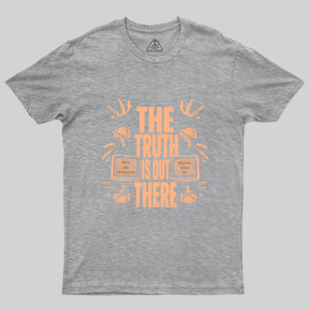 The Truth Is Out There Geek T-Shirt