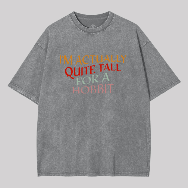 Im Actually Quite Tall For A Hobbit Geek Washed T-shirt