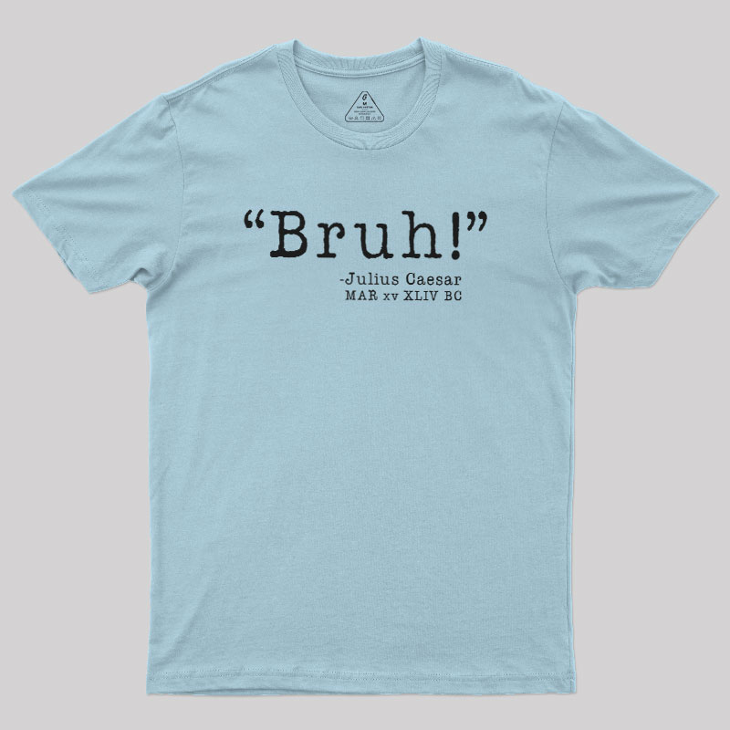 Bruh! Funny Geek T-Shirt