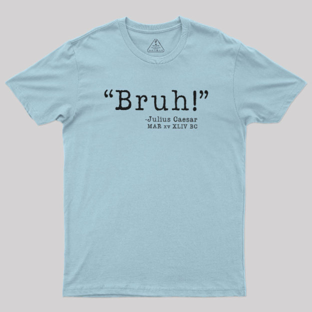 Bruh! Funny Geek T-Shirt
