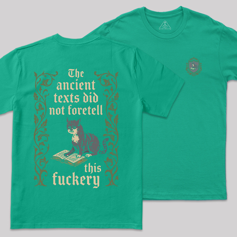 The Ancient Texts Did Not Foretell This Fuckery Front and Back Printed Geek T-Shirt