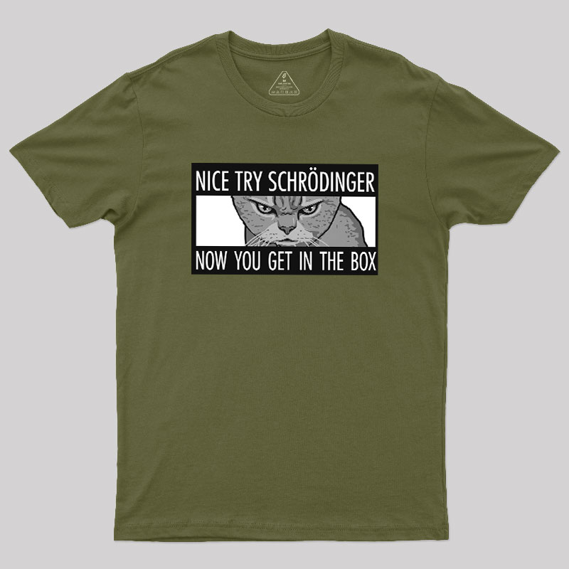 Nice Try Schrodinger Geek T-Shirt