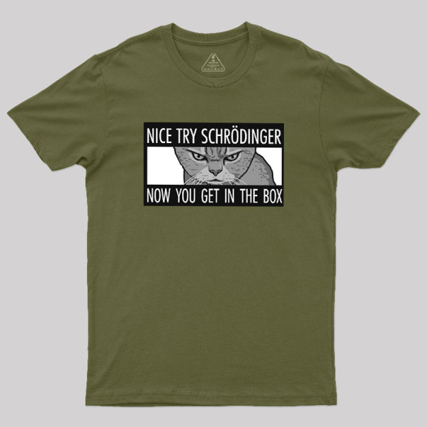 Nice Try Schrodinger Geek T-Shirt