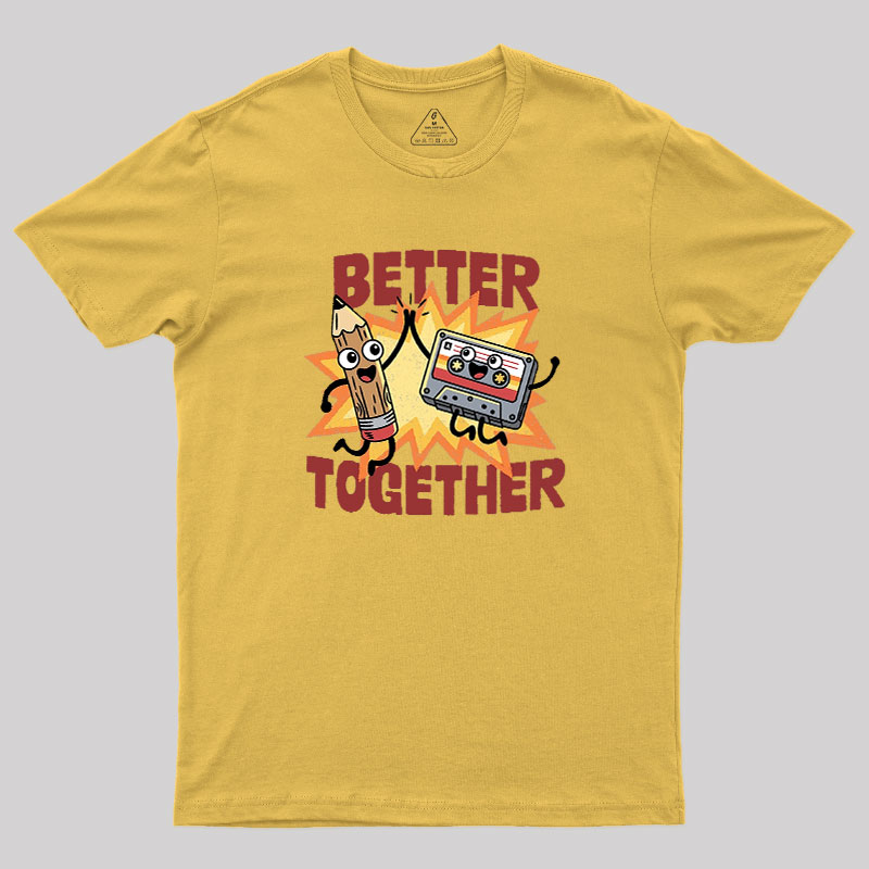 Better Together Geek T-Shirt