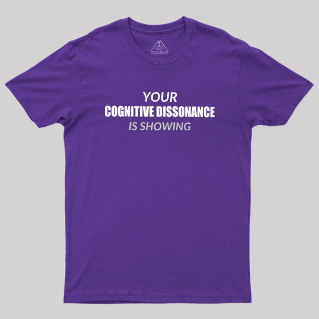 Your Cognitive Dissonance Is Showing Geek T-Shirt