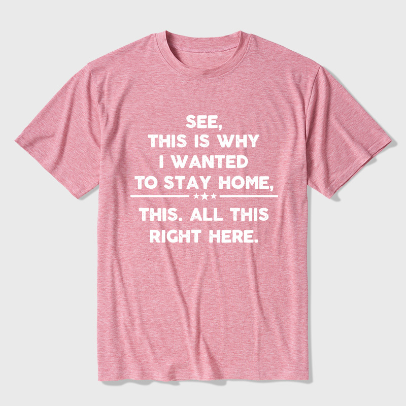 See This Is Why I Wanted To Stay home Ultra Soft Heather Tee