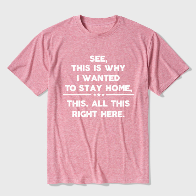 See This Is Why I Wanted To Stay home Ultra Soft Heather Tee