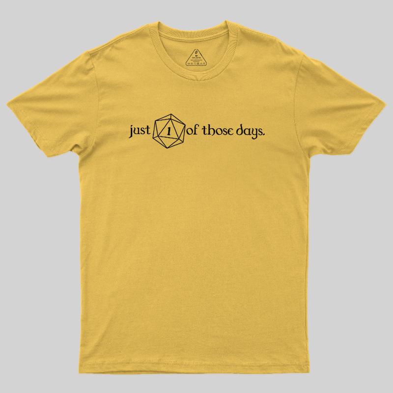 Just One Of Those Days Geek T-Shirt