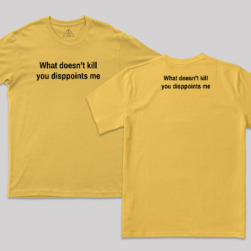 What Doesn't Kill You Disappoints Me Front and Back Printed T-Shirt