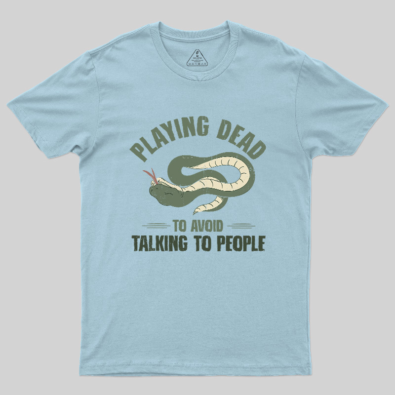 Playing Dead To Avoid Talking To People Geek T-Shirt