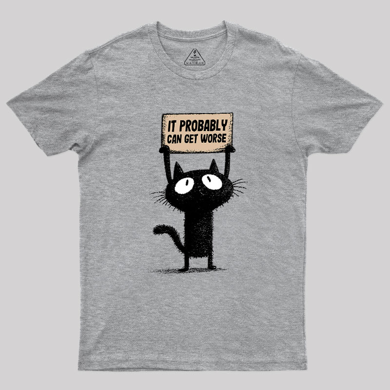 It Probably Can Get Worse Geek T-Shirt
