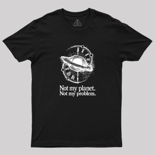 Cosmic Not My Problem Geek T-Shirt