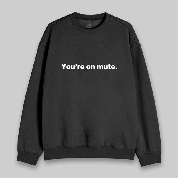 You're on Mute Sweatshirt