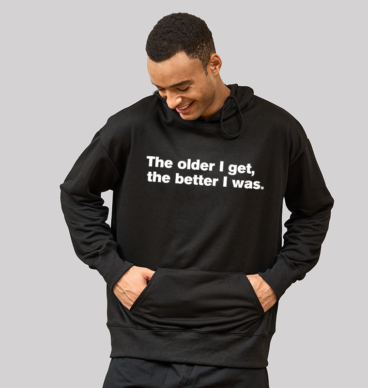 The Older I Get, The Better I Was Geek Hoodie
