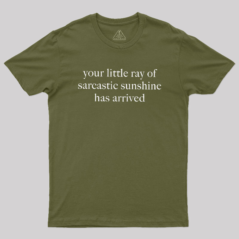 Your Little Ray of Sarcastic Sunshine Has Arrived Geek T-Shirt