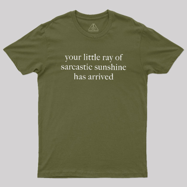Your Little Ray of Sarcastic Sunshine Has Arrived Geek T-Shirt