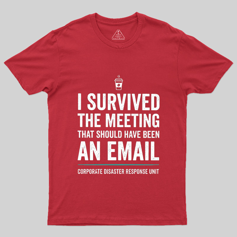 I Survived The Meeting That Should Have Been An Email Geek T-Shirt