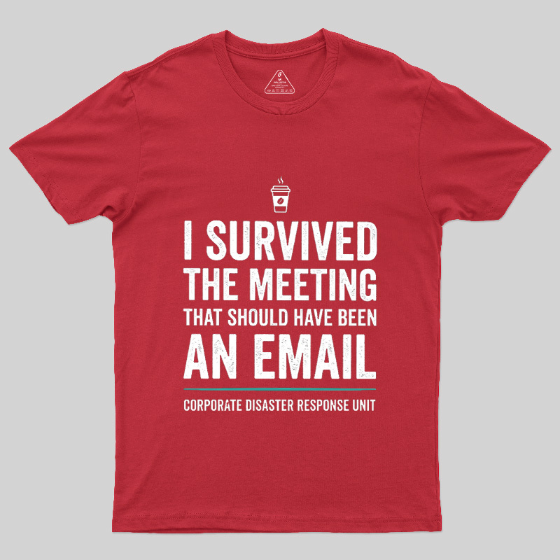 I Survived The Meeting That Should Have Been An Email Geek T-Shirt