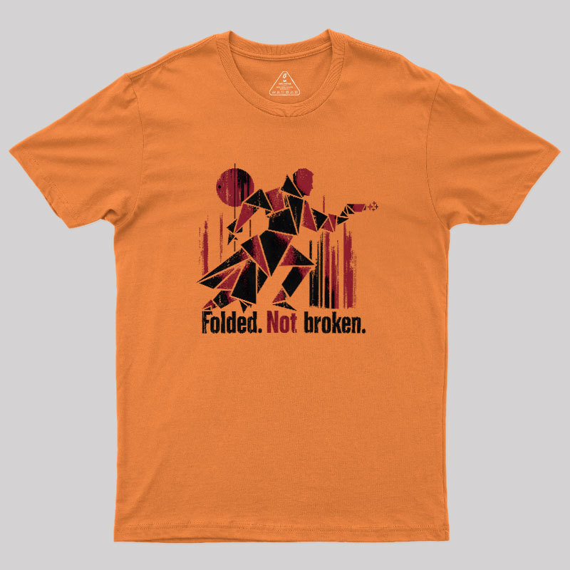 Folded Not Broken Geek T-Shirt