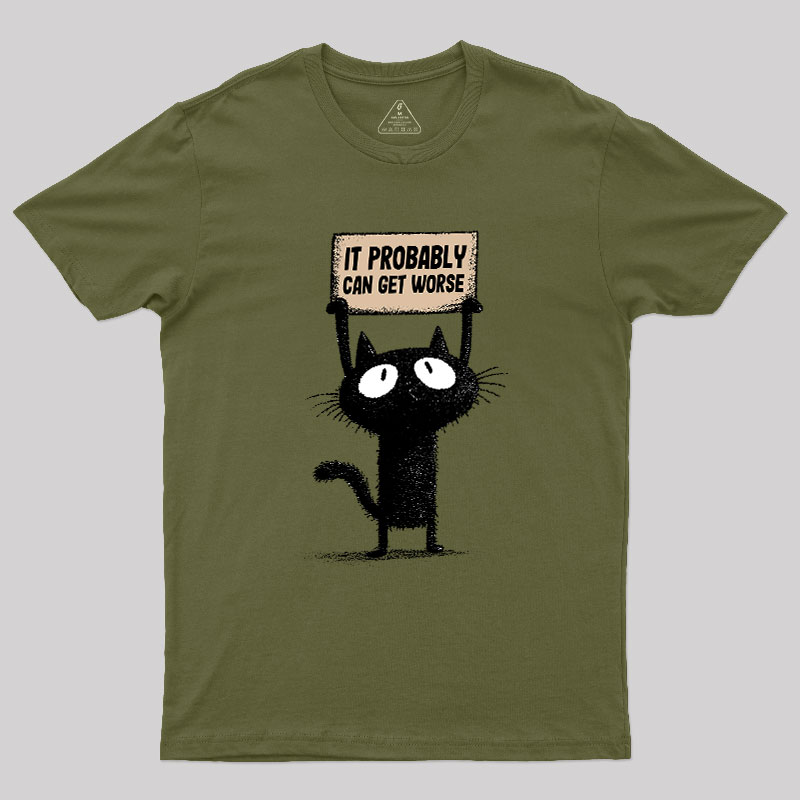 It Probably Can Get Worse Geek T-Shirt