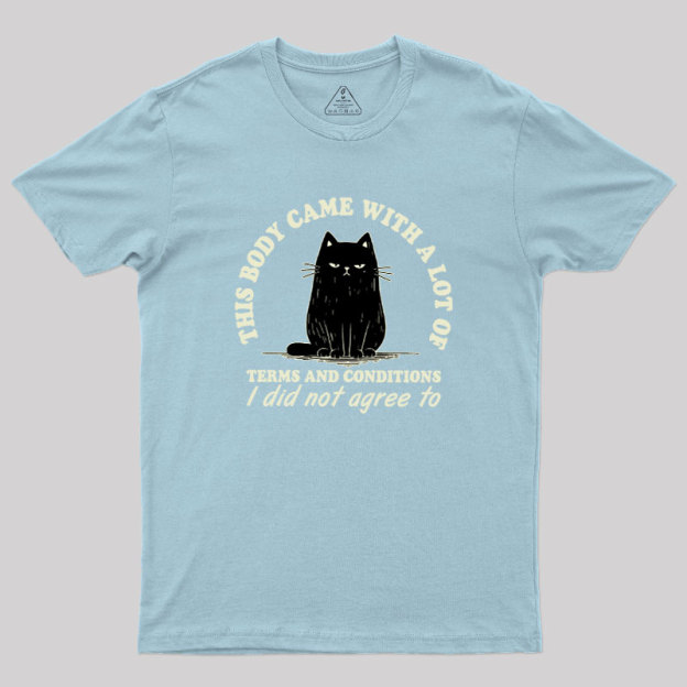 This Body Came With A Lot Of Terms And Conditions Geek T-Shirt