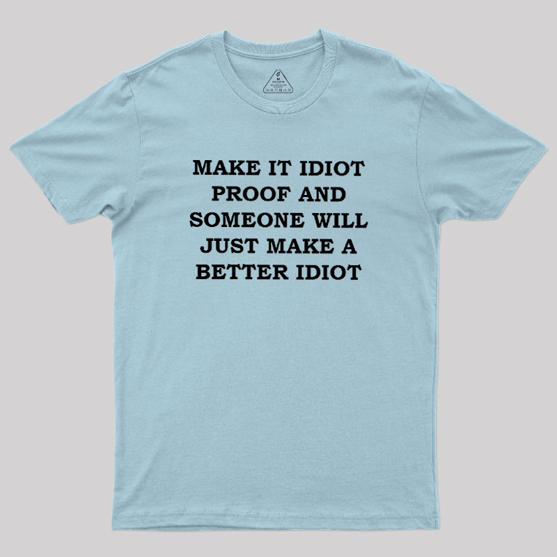 Make It Idiot Proof Geek T-Shirt
