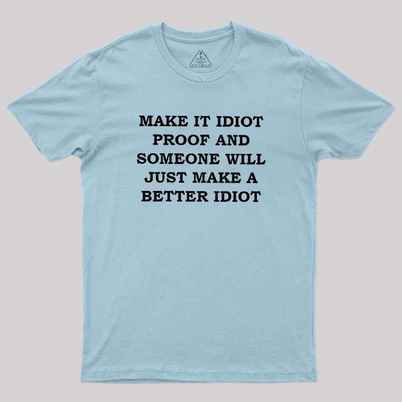 Make It Idiot Proof Geek T-Shirt