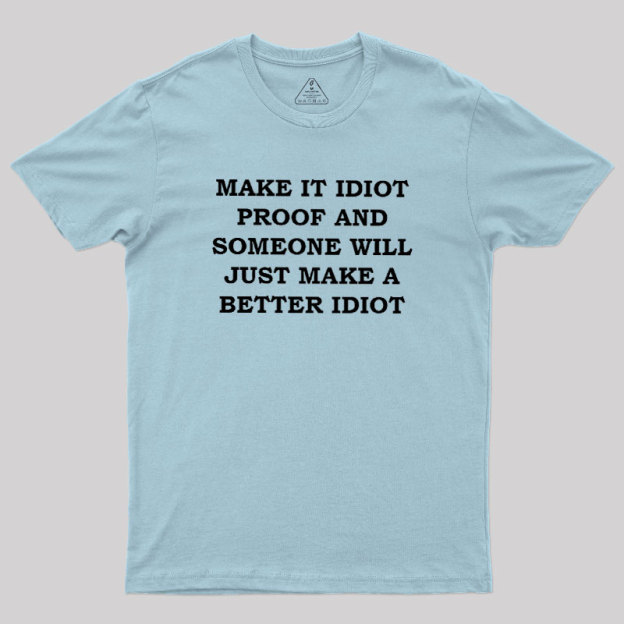 Make It Idiot Proof Geek T-Shirt
