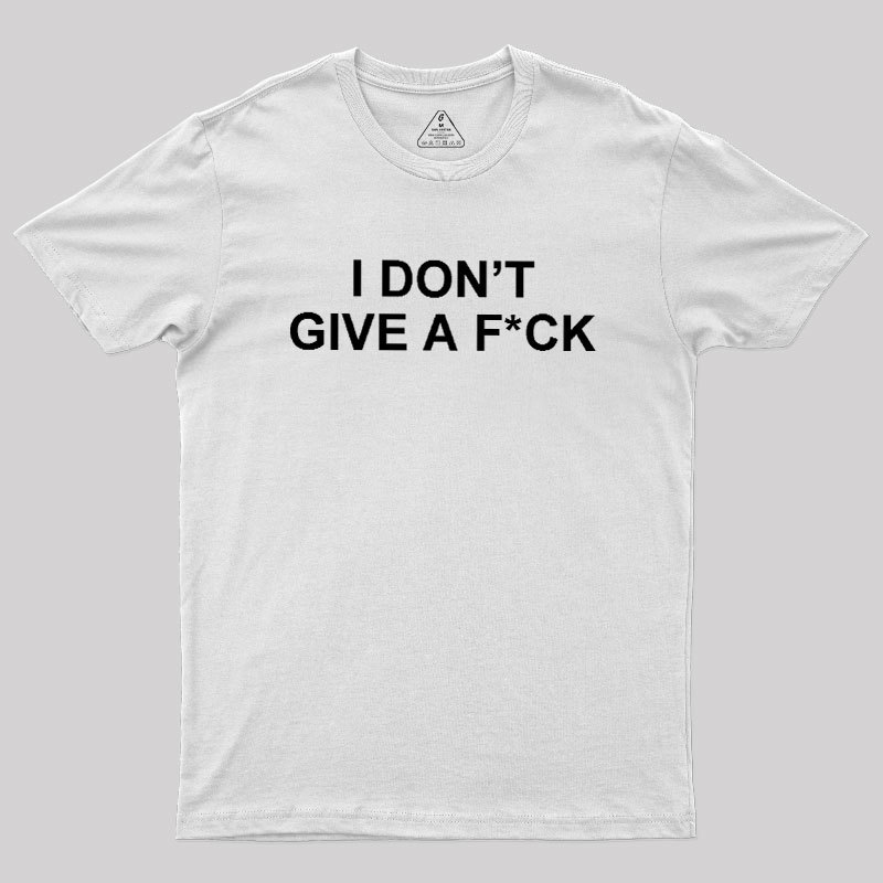 I Don't Give A Fck Geek T-Shirt