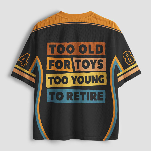 Too Old For Toys Too Young To Retire Geek Mesh Jersey