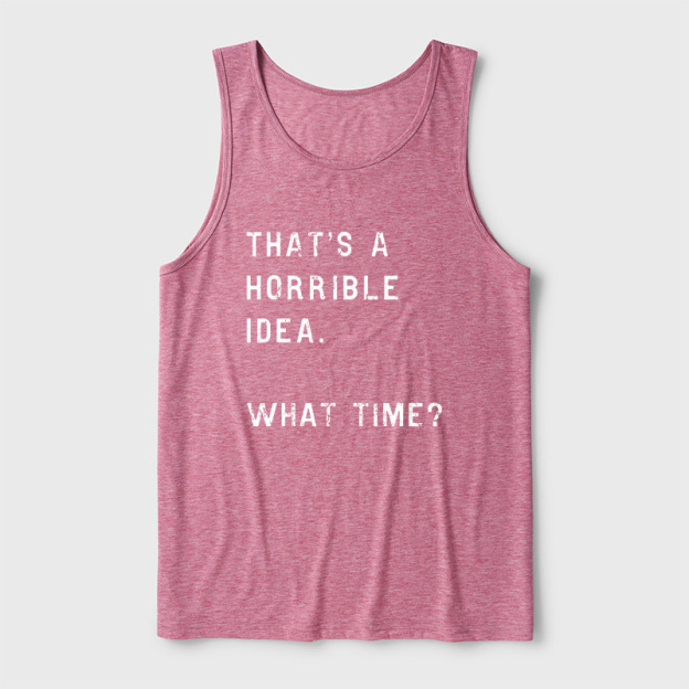 That Is A Horrible Idea Ultra Soft Heather Tank