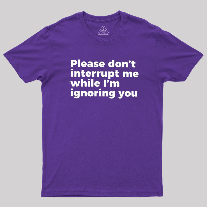 Don't Interrupt Me Geek T-Shirt