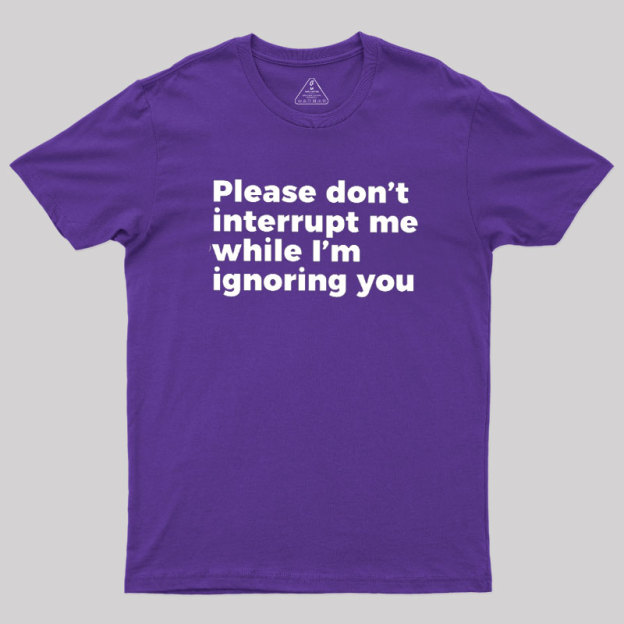 Don't Interrupt Me Geek T-Shirt