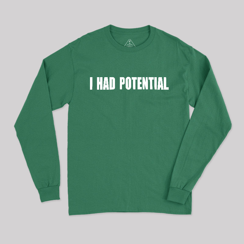 I Had Potential Long Sleeve T-Shirt