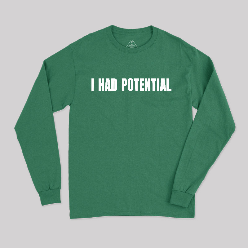I Had Potential Long Sleeve T-Shirt