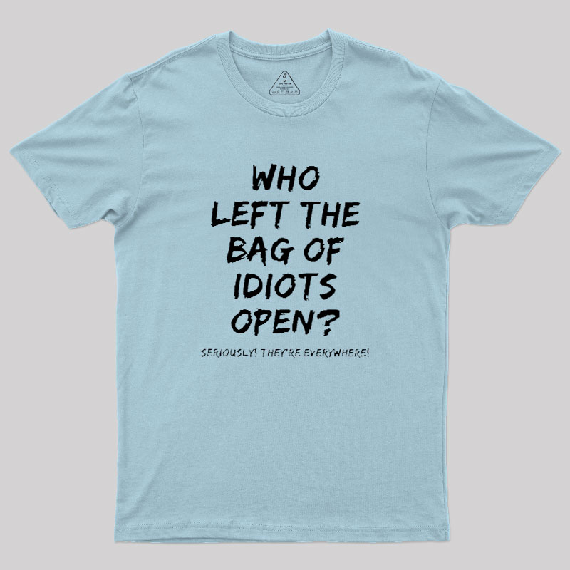 Who Left The Bag Of Idiots Open Geek T-Shirt