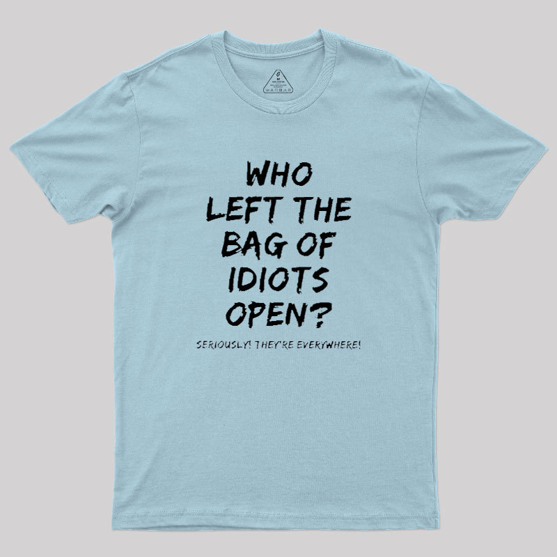 Who Left The Bag Of Idiots Open Geek T-Shirt