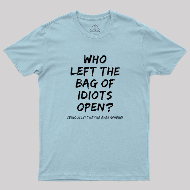 Who Left The Bag Of Idiots Open Geek T-Shirt