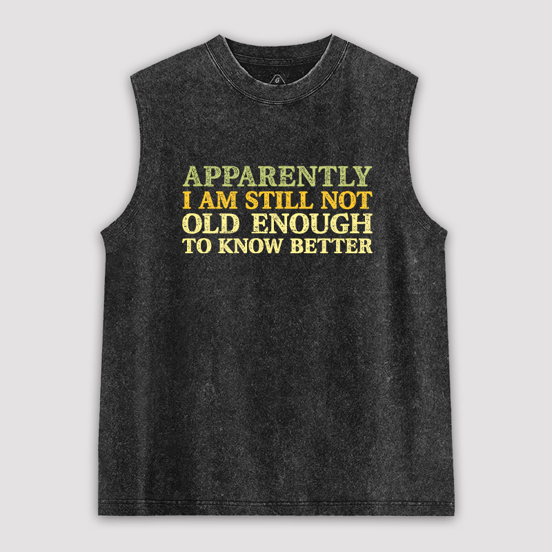 Still Not Old Enough To Know Better Unisex Washed Tank