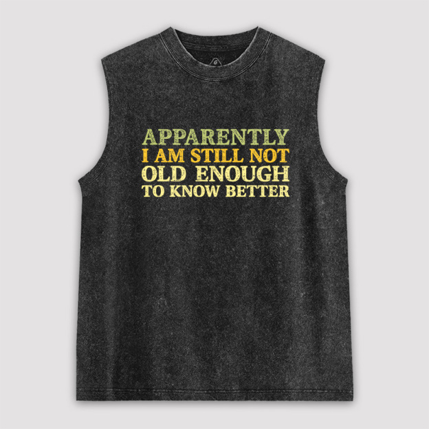 Still Not Old Enough To Know Better Unisex Washed Tank