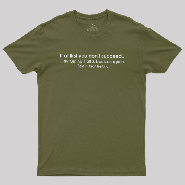 If At First You Dont Succeed Turn It Off And Back Geek T-Shirt