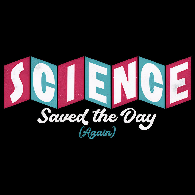 Science Saved the Day Geek T-Shirt