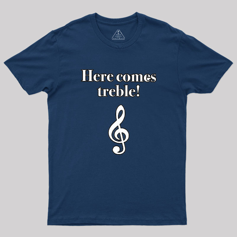 Here Comes Treble Geek T-Shirt