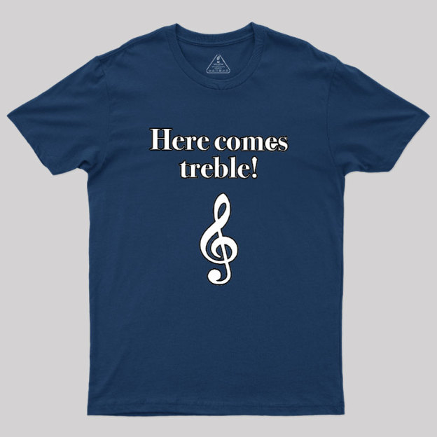 Here Comes Treble Geek T-Shirt