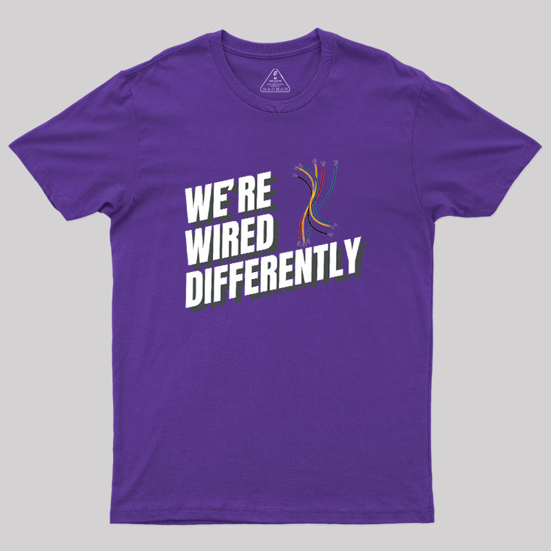 We're Wired Differently Geek T-Shirt