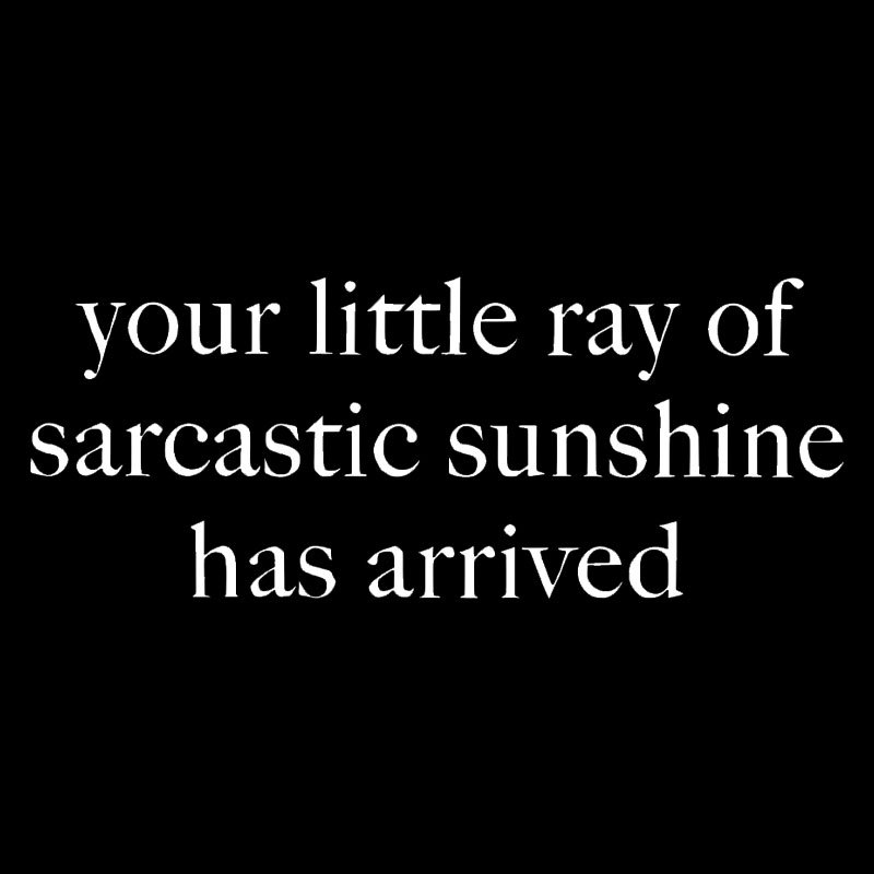 Your Little Ray of Sarcastic Sunshine Has Arrived Geek T-Shirt