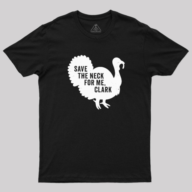 Save The Neck For Me Clark Geek T-Shirt